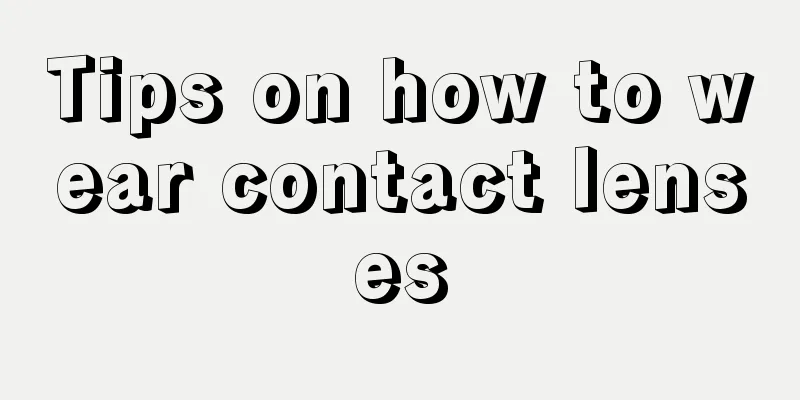 Tips on how to wear contact lenses