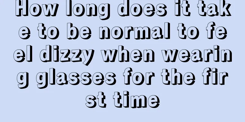 How long does it take to be normal to feel dizzy when wearing glasses for the first time