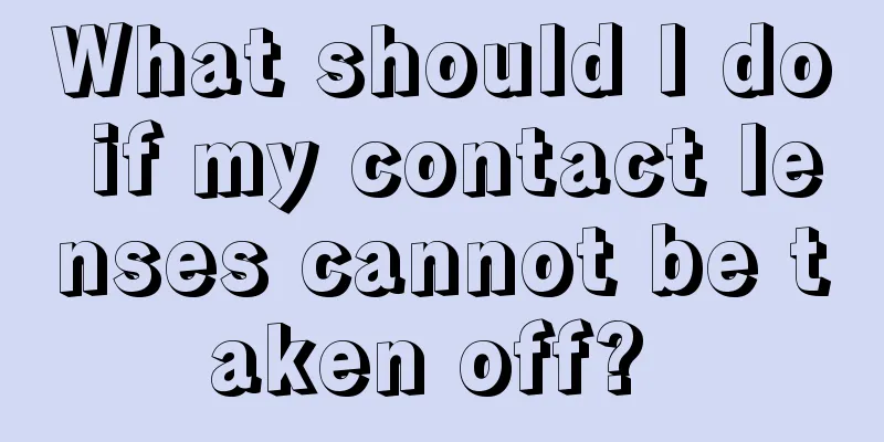 What should I do if my contact lenses cannot be taken off? 