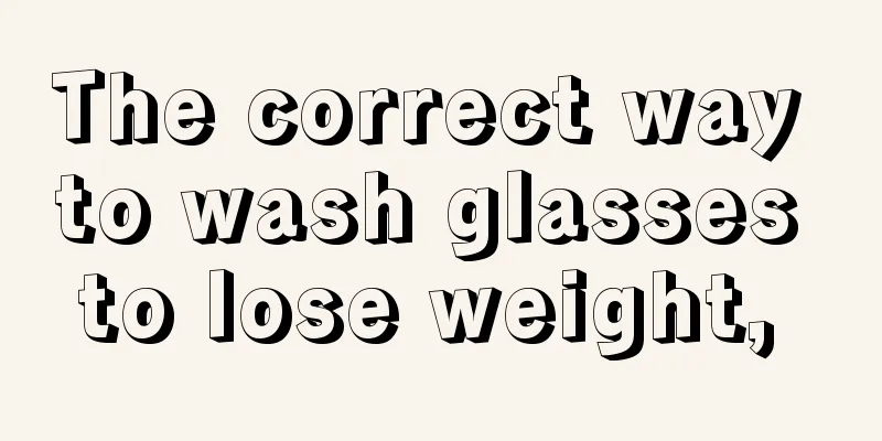 The correct way to wash glasses to lose weight, 