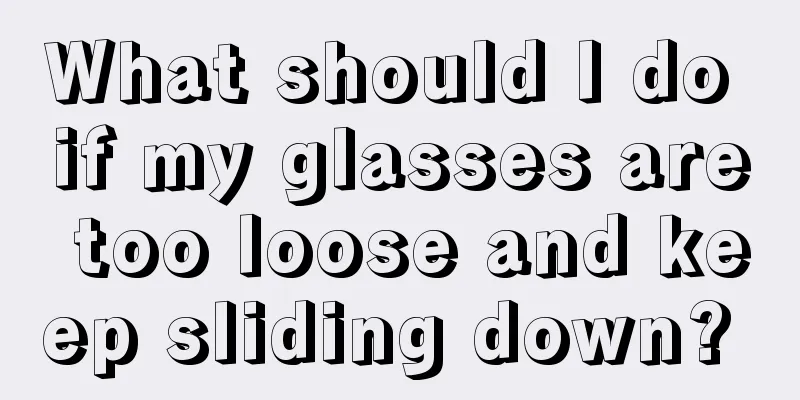 What should I do if my glasses are too loose and keep sliding down? 