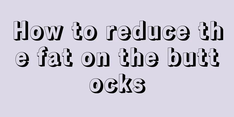 How to reduce the fat on the buttocks