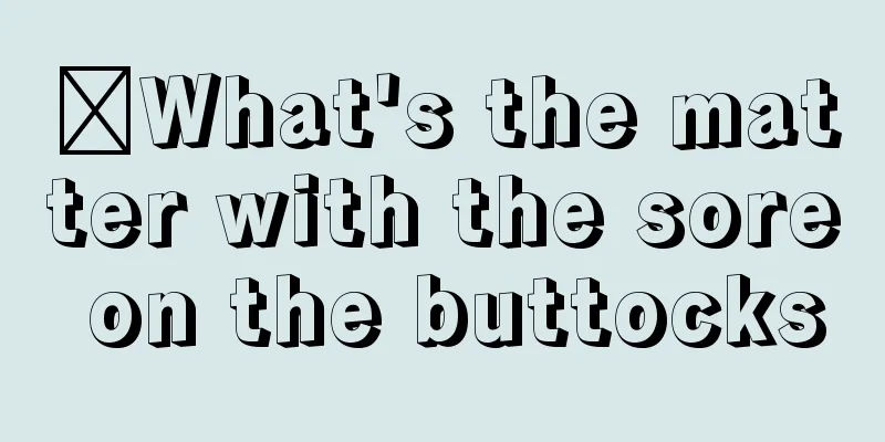 ​What's the matter with the sore on the buttocks