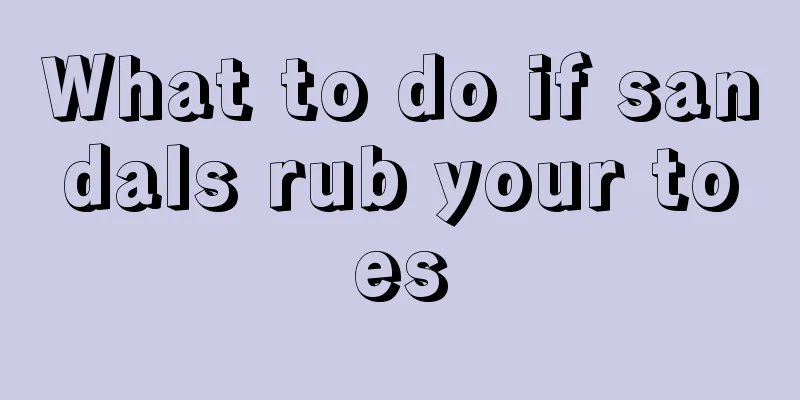 What to do if sandals rub your toes