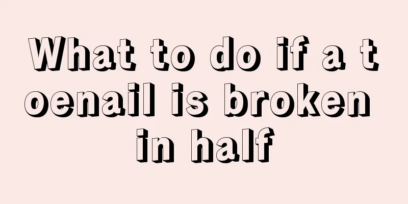 What to do if a toenail is broken in half