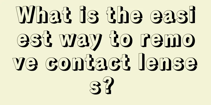 What is the easiest way to remove contact lenses? 