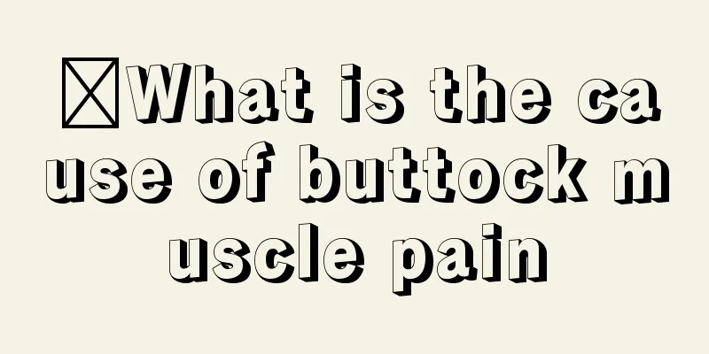 ​What is the cause of buttock muscle pain