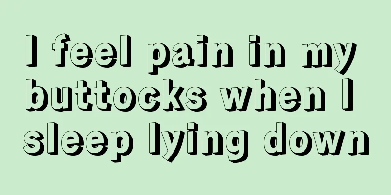 I feel pain in my buttocks when I sleep lying down