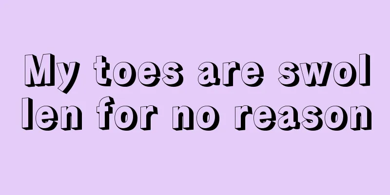 My toes are swollen for no reason