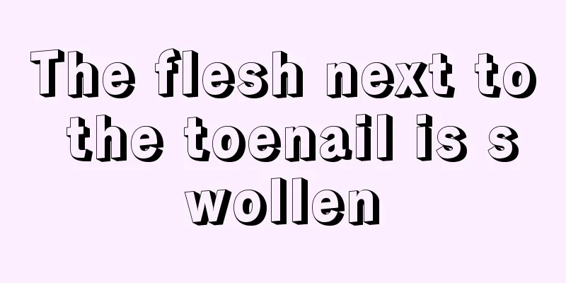 The flesh next to the toenail is swollen