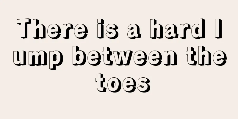 There is a hard lump between the toes