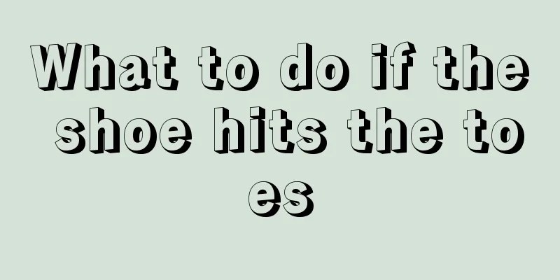 What to do if the shoe hits the toes