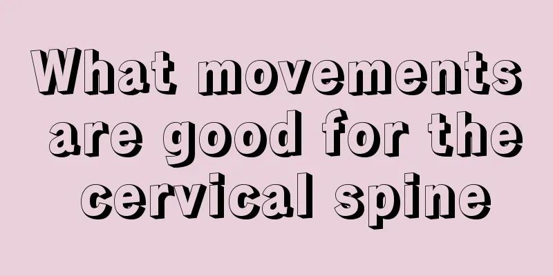 What movements are good for the cervical spine