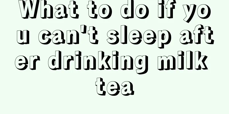What to do if you can't sleep after drinking milk tea