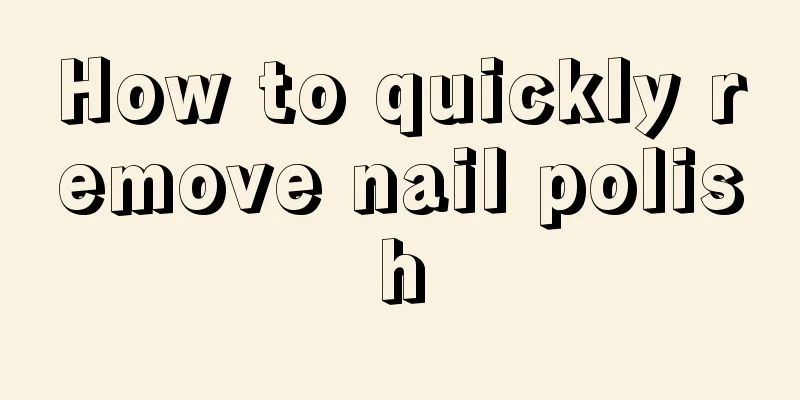How to quickly remove nail polish