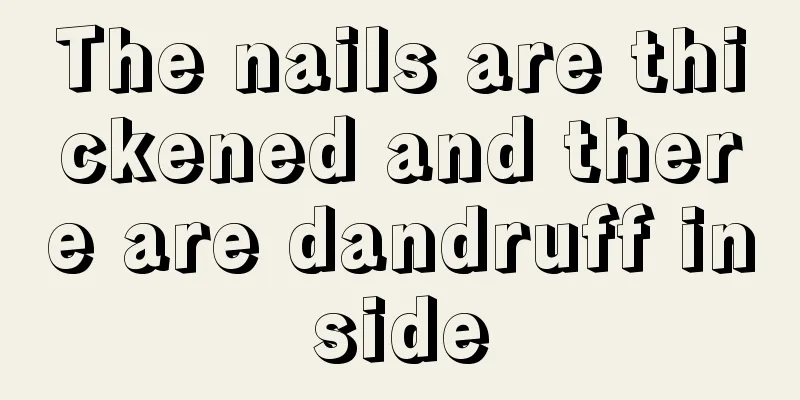 The nails are thickened and there are dandruff inside