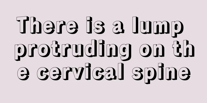 There is a lump protruding on the cervical spine