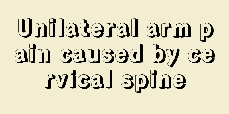 Unilateral arm pain caused by cervical spine