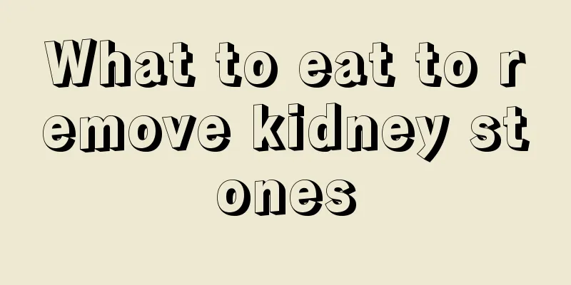What to eat to remove kidney stones