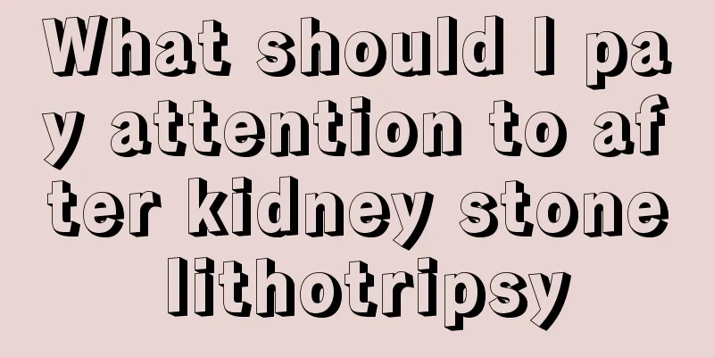 What should I pay attention to after kidney stone lithotripsy