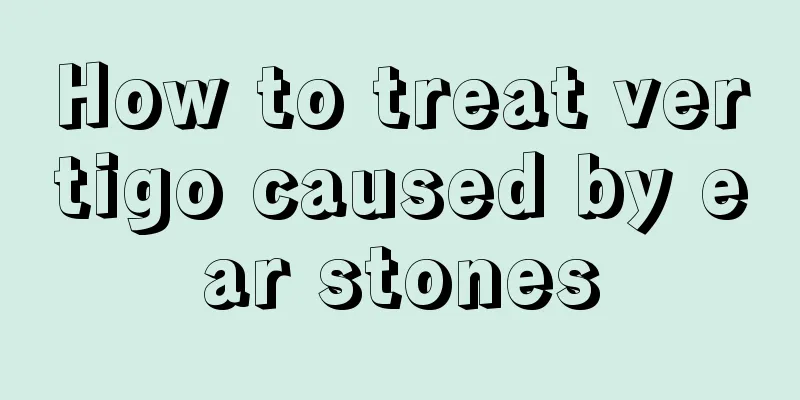 How to treat vertigo caused by ear stones