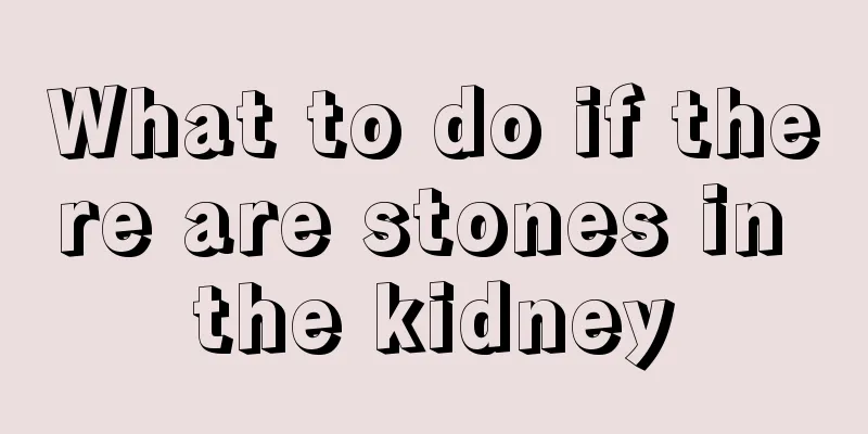What to do if there are stones in the kidney