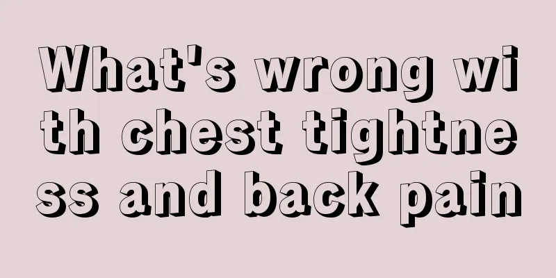 What's wrong with chest tightness and back pain