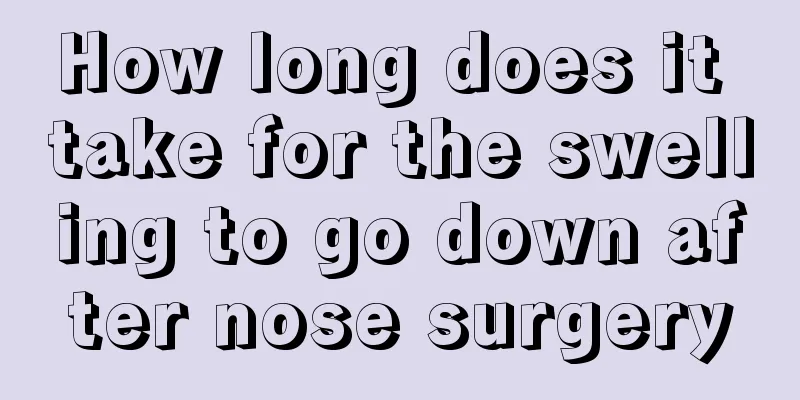How long does it take for the swelling to go down after nose surgery
