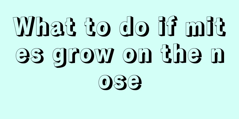 What to do if mites grow on the nose