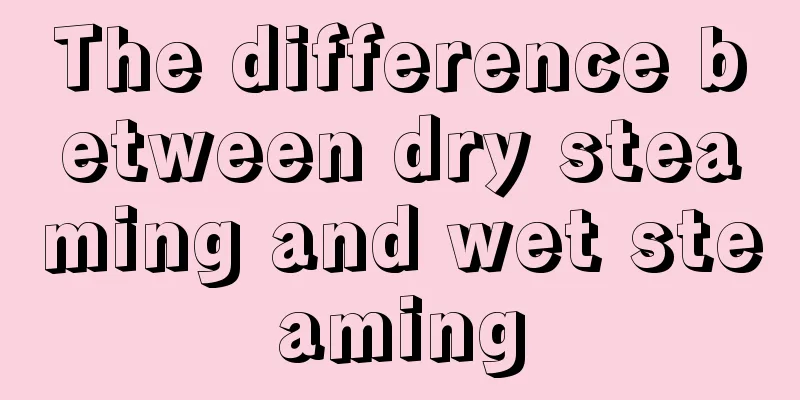 The difference between dry steaming and wet steaming