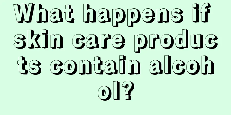 What happens if skin care products contain alcohol?