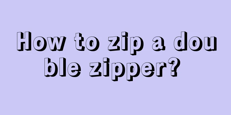 How to zip a double zipper? 