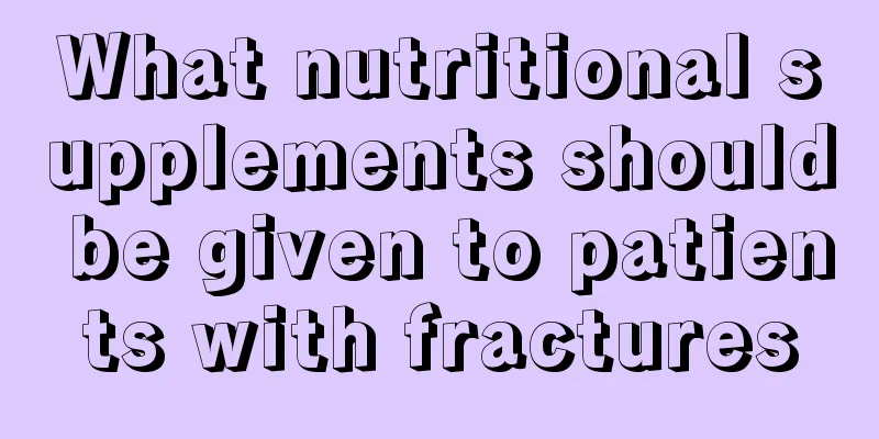 What nutritional supplements should be given to patients with fractures