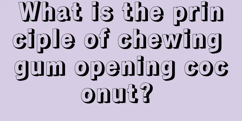 What is the principle of chewing gum opening coconut? 
