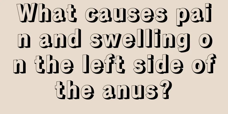 What causes pain and swelling on the left side of the anus? 