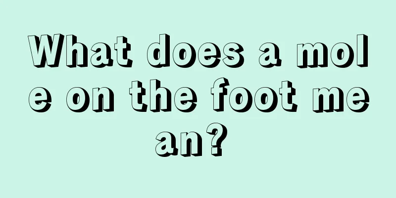 What does a mole on the foot mean? 