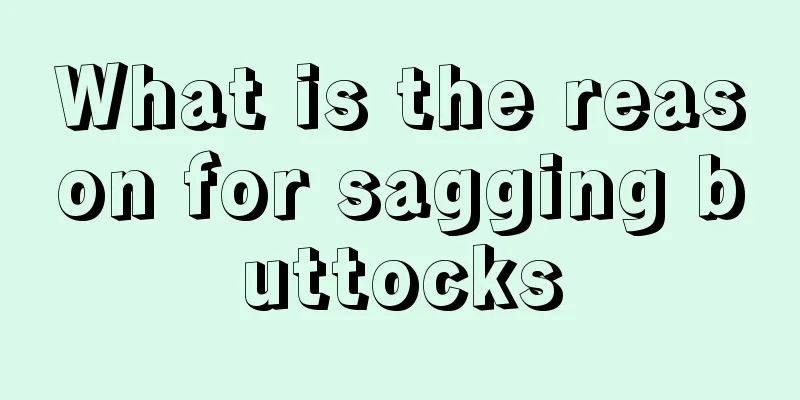 What is the reason for sagging buttocks