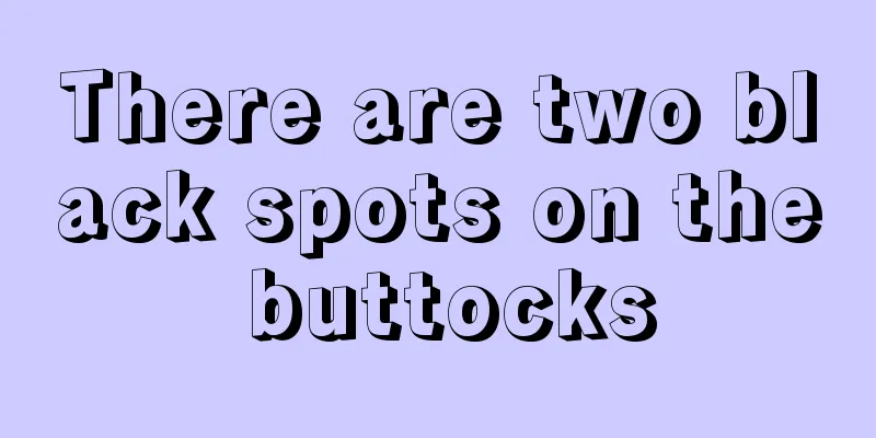 There are two black spots on the buttocks