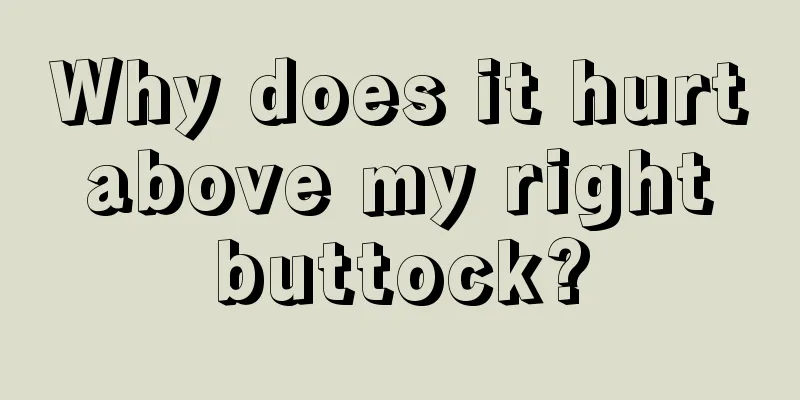 Why does it hurt above my right buttock?