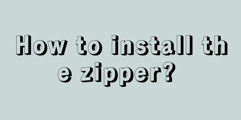 How to install the zipper? 