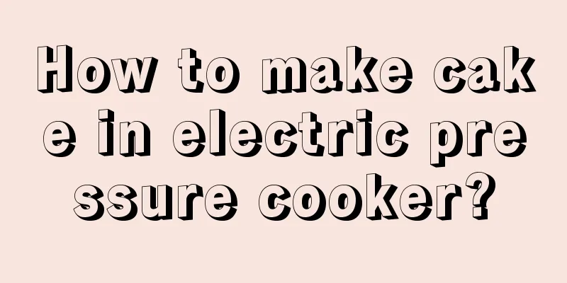 How to make cake in electric pressure cooker?