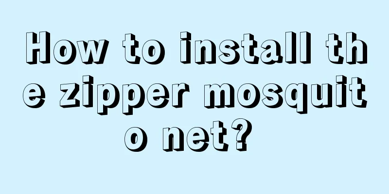 How to install the zipper mosquito net? 