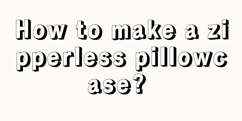 How to make a zipperless pillowcase? 