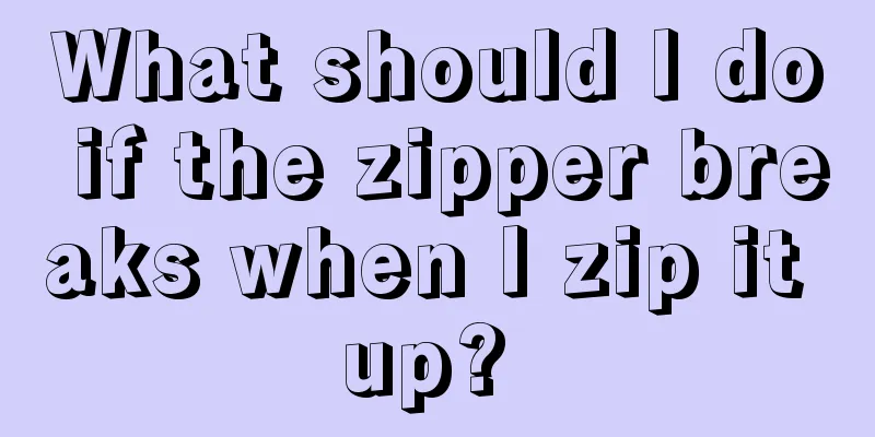 What should I do if the zipper breaks when I zip it up? 