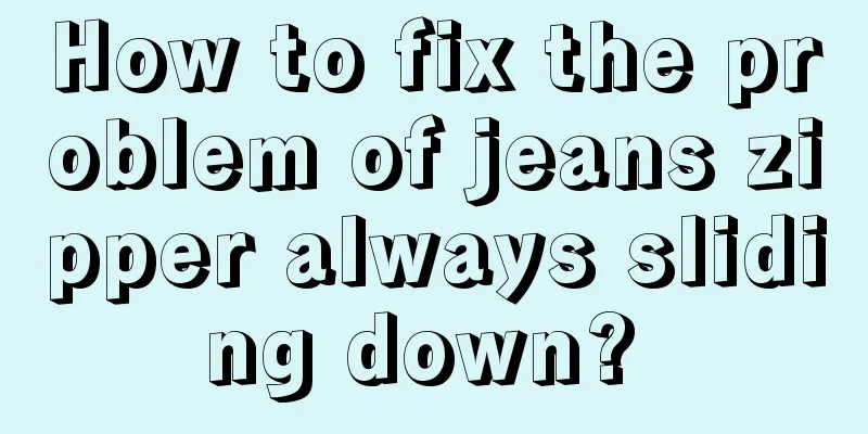 How to fix the problem of jeans zipper always sliding down? 