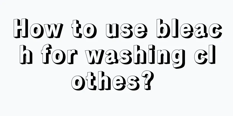 How to use bleach for washing clothes? 
