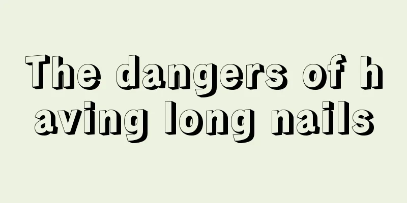 The dangers of having long nails