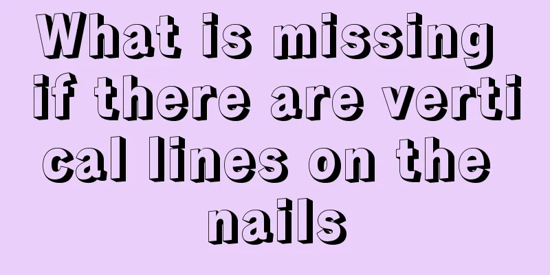 What is missing if there are vertical lines on the nails
