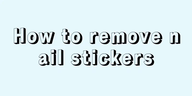 How to remove nail stickers