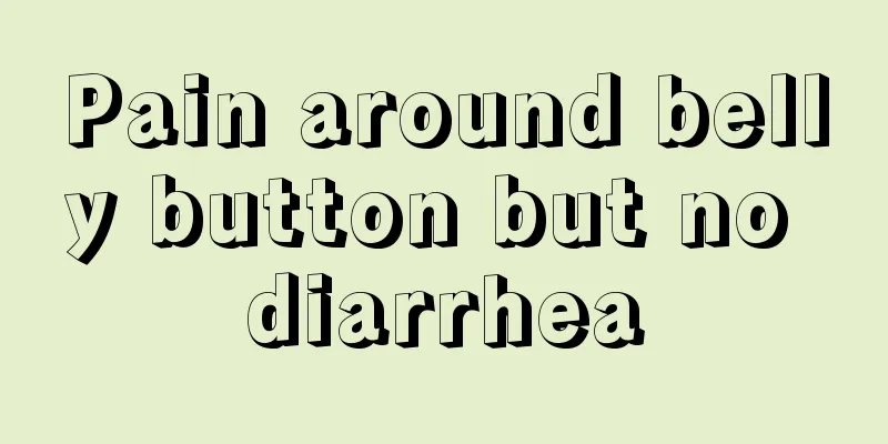 Pain around belly button but no diarrhea